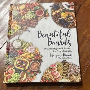 Beautiful Boards: 50 Amazing Snack Boards for Any Occasion Charcuterie book